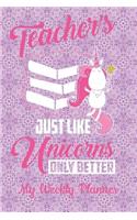 Teachers Just Like Unicorns Only Better My Weekly Planner: Teachers, Teaching Assistants, Lsa Learning Support Assistants, Educators 52 Week 2019 Diary Planner 53 Pages Weekly View to Do List, Note Prompts Teacher Appreciation or 100 Days of School