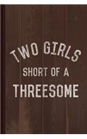 Two Girls Short of a Threesome Journal Notebook