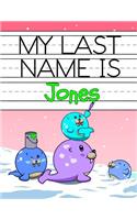 My Last Name Is Jones: Personalized Primary Name Tracing Workbook for Kids Learning How to Write Their Last Name, Practice Paper with 1 Ruling Designed for Children in Pre
