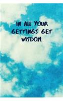 In All Your Gettings Get Wisdom: Inspirational Quotes Blank Journal Lined Notebook Motivational Work Gifts Office Gift Sky