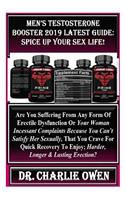 Men's Testosterone Booster 2019 Latest Guide: Spice Up Your Sex Life!: Are You Suffering from Any Form of Erectile Dysfunction or Your Woman Incessant Complaints Because You Can't Satisfy Her Sexually, That You Crave for Quick Recovery to Enjoy; Ha