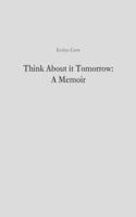 Think About it Tomorrow: A Memoir: A Memoir