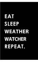 Eat Sleep Weather Watcher Repeat: Blank Lined 6x9 Weather Watcher Passion and Hobby Journal/Notebooks as Gift for the Ones Who Eat, Sleep and Live It Forever.