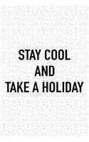 Stay Cool and Take a Holiday