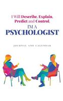 I Will Describe, Explain, Predict and Control. I'm a Psychologist