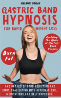 Gastric Band Hypnosis for Rapid Weight Loss: Avoid the Risk of Gastric Band Surgery, Burn Fat, and Get Rid of a Food Addiction and Emotional Eating with Affirmations, Meditations, and Self-Hypn