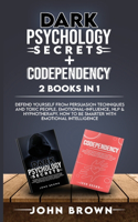 Dark Psychology Secrets + Codependency 2 Books In 1