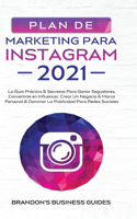 Marketing Para Instagram 2021: La Guía Práctica & Los Secretos Para Ganar Seguidores, Convertirte En Influencer, Crear Un Negocio & Marca Personal & Dominar La Publicidad Para Red