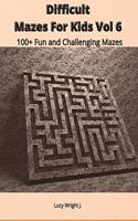 Difficult Mazes For Kids Vol 6: 100+ Fun and Challenging Mazes