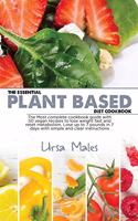 The Essential Plant Based Diet Cookbook: The Most complete cookbook guide with 50 vegan recipes to lose weight fast and reset metabolism. Lose up to 7 pounds in 7 days with simple and clear