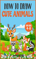 How to Draw Cute animals for kids 4-8: An Activity Book for all kids to learn how to draw while having fun