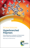 HYPERBRANCHED POLYMERS : MACROMOLECULES IN BETWEEN DETERMINISTIC LINEAR CHAINS AND DENDRIMER STRUCTURES: Volume 16 (Polymer Chemistry Series)