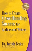How to Create Crowdfunding Success for Authors and Writers