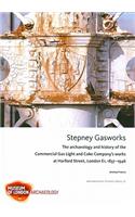 Stepney Gasworks: The Archaeology and History of the Commercial Gas Light and Coke Company's Works at Harford Street, London E1, 1837-1946