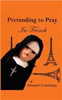 Pretending to Pray In French
