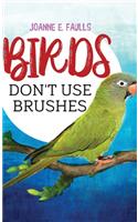 Birds Don't Use Brushes
