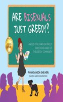 Are Bisexuals Just Greedy?: And 20 other rather direct questions asked of the LGBTQ+ community