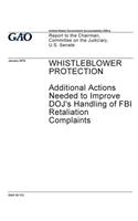 Whistleblower protection, additional actions needed to improve DOJ's handling of FBI retaliation complaints