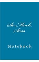 So Much Sass: Notebook, 150 lined pages, softcover, 6 x 9