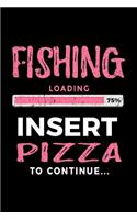 Fishing Loading 75% Insert Pizza To Continue: Blank Lined Notebook Journals