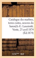 Catalogue Des Marbres, Terres Cuites Et Bronzes, Oeuvres Du Baron A.-G. Lanzirotti: Vente, 23 Avril 1874