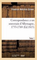 Correspondance Littéraire, Philosophique Et Critique Adressée a Un Souverain d'Allemagne, 1753-1769