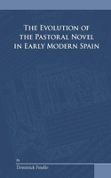 The Evolution of the Pastoral Novel in Early Modern Spain