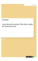 Asset Backed Securities. Their Role within the Financial Crisis