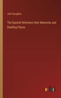 Spanish Reformers their Memories and Dwelling-Places