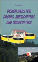 Design Ideas for Drones, Multicopters and Quadcopters