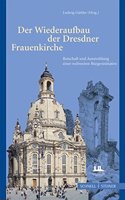 Der Wiederaufbau Der Dresdner Frauenkirche