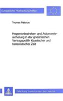 Hegemoniestreben Und Autonomiesicherung in Der Griechischen Vertragspolitik Klassischer Und Hellenistischer Zeit