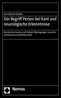 Der Begriff Person Bei Kant Und Neurologische Erkenntnisse: Moralisches Gesetz Und Freiheit, Uberlegungen Aus Einer Rechtswissenschaftlichen Sicht
