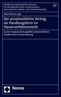 Der Privatrechtliche Vertrag ALS Handlungsform Im Steuerverfahrensrecht: Zu Den Hauptanwendungsfallen Privatrechtlichen Handelns Der Finanzverwaltung