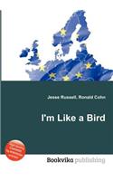 I'm Like a Bird: (English)