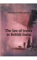 The Law of Trusts in British India