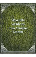Worldly Wisdom from Abraham Lincoln