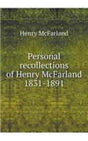 Personal recollections of Henry McFarland 1831-1891: (English)