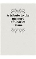 A tribute to the memory of Charles Deane: (English)