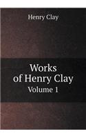 Works of Henry Clay Volume 1