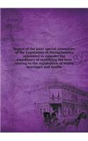 Report of the Joint Special Committee of the Legislature of Massachusetts Appointed to Consider the Expediency of Modifying the Laws Relating to the Registration of Births, Marriages and Deaths