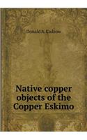 Native Copper Objects of the Copper Eskimo