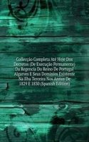 Colleccao Completa Ate Hoje Dos Decretos (De Execucao Permanente) Da Regencia Do Reino De Portugal Algarves E Seus Dominios Existente Na Ilha Terceira Nos Annos De 1829 E 1830 (Spanish Edition)