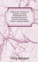 Bellezas De La Historia De Cataluna: Lecciones Pronunciadas En La Sociedad Filarmonica Y Literaria De Barcelona, Volume 1 (Spanish Edition)