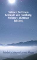 Skizzen Zu Einem Gemalde Von Hamburg, Volume 1 (German Edition)