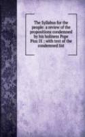 Syllabus for the people: a review of the propositions condemned by his holiness Pope Pius IX ; with text of the condemned list