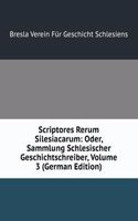 Scriptores Rerum Silesiacarum: Oder, Sammlung Schlesischer Geschichtschreiber, Volume 3 (German Edition)