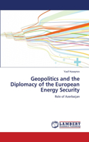 Geopolitics and the Diplomacy of the European Energy Security