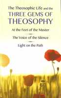 The Theosophic life and the three gems of theosophy : at the feet of the master, the voice of silence, light on the path- Hardcover