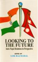 Looking To The Future : Indo-Nepal Relations In Perspectives
